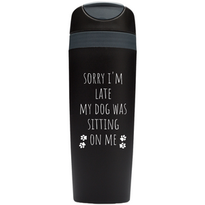 Sorry I'm Late My Dog Was Sitting On Me Travel Mug for Dog Lovers