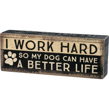 Load image into Gallery viewer, Funny Dog Signs, I Work Hard So My Dog Can Have a Batter Life Sign