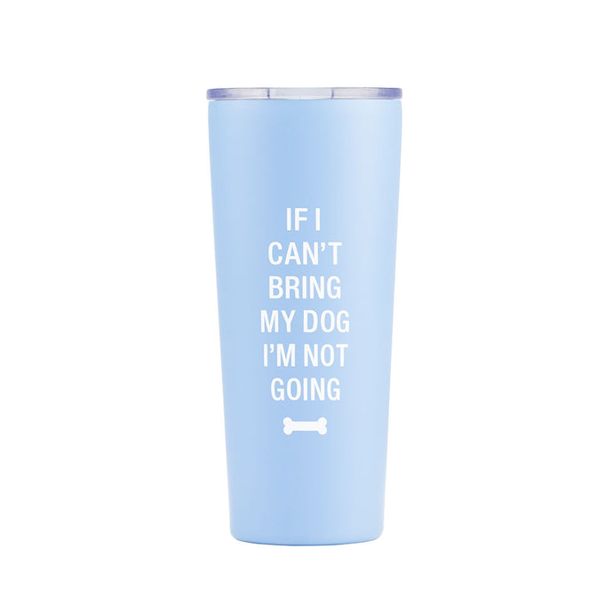 If I Can't Bring My Dog I'm Not Going Dog Lover Tumbler