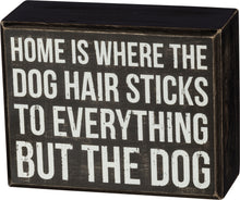 Load image into Gallery viewer, Funny Decor For Dog Owners, Home Is Where The Dog Hair Sticks To Everything But The Dog Sign