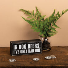 Load image into Gallery viewer, Dog Wall Decor,  In Dog Beers I&#39;ve Only Had One Wall Art