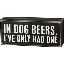 Load image into Gallery viewer, Funny Dog Wall Art, In Dog Beers I&#39;ve Only Had One Wall Art