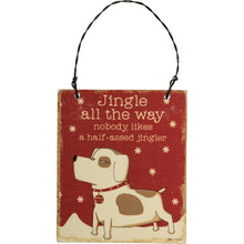 Load image into Gallery viewer, Dog Themed Christmas Gifts, Jingle All the Way Nobody Likes A Half-Assed Jingler Dog Ornaments