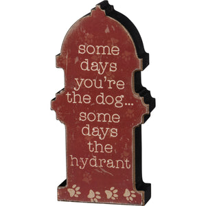 Funny Gifts For Dog Owners,Some Days You're The Dog… Some Days The Hydrant Sitter Sign