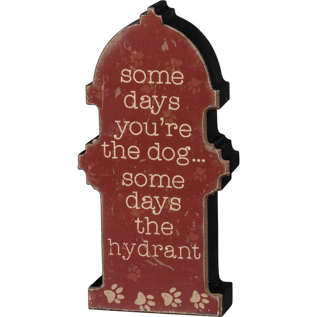 Funny Gifts For Dog Owners,Some Days You're The Dog… Some Days The Hydrant Sitter Sign