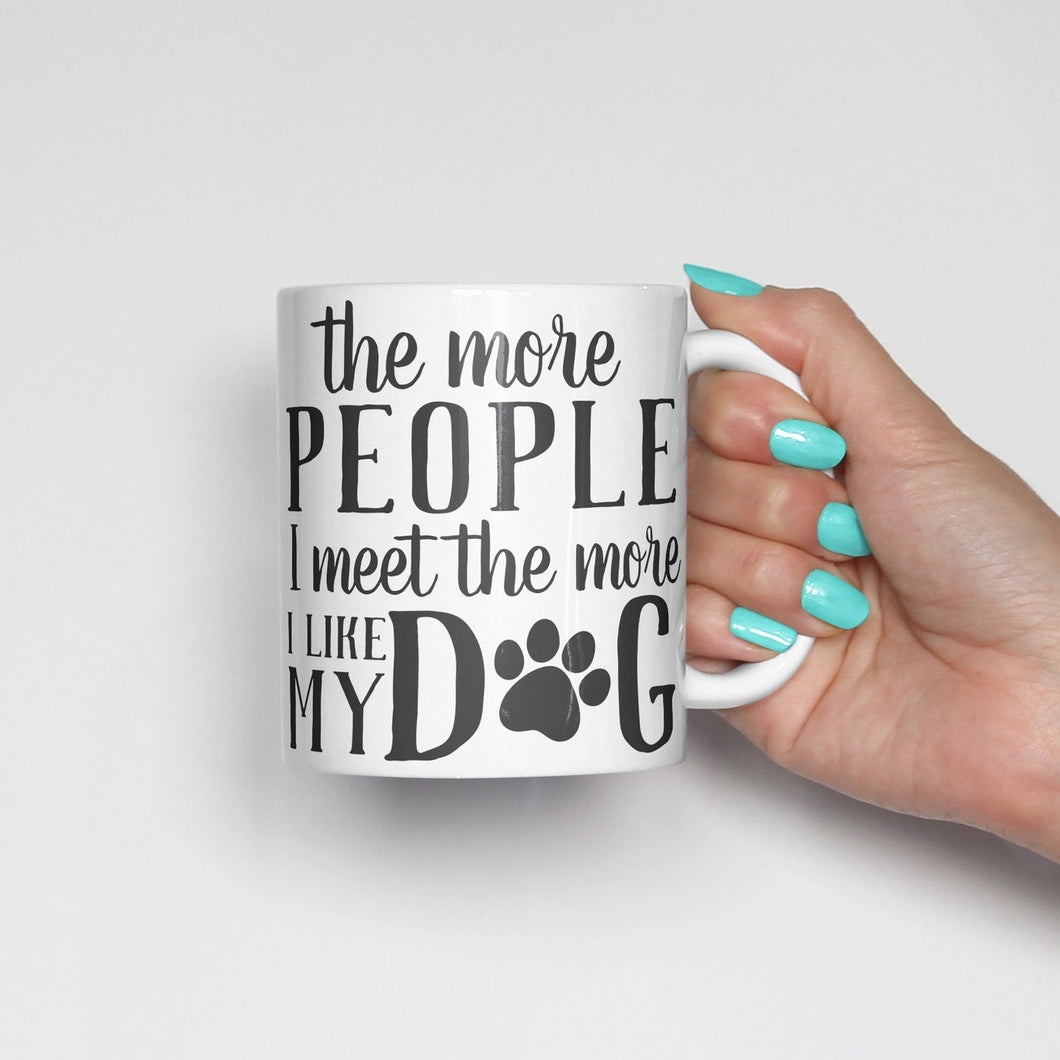 Coffee Mugs for Dog Lovers, The More People I Meet The More I Like My Dog Dog Themed Mug