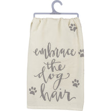 Load image into Gallery viewer, Funny Gifts For Dog People, Embrace The Dog Hair Dog Kitchen Towel